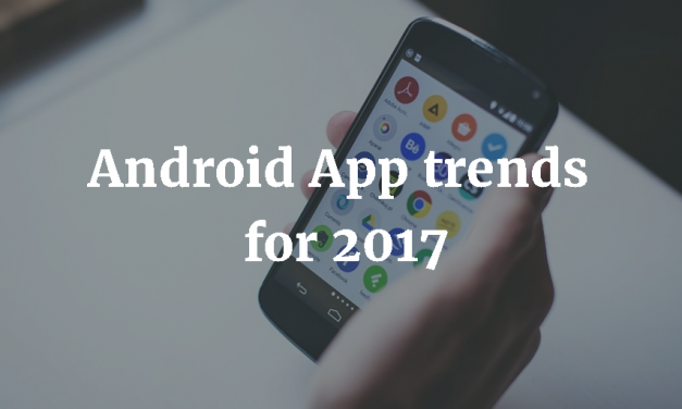 Android App Trends for 2017