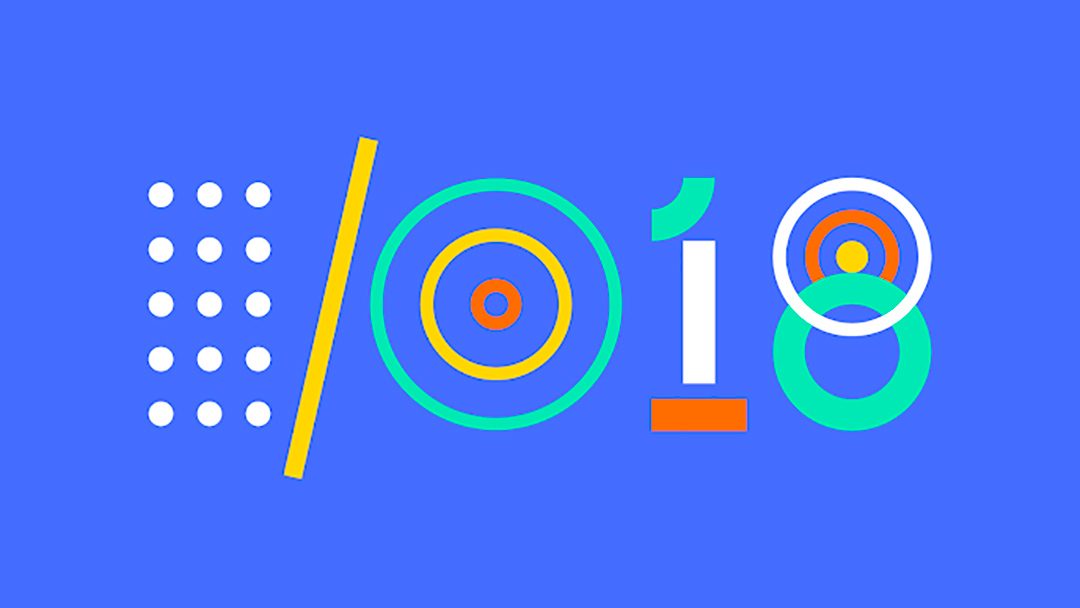 Are you ready for the Google I/O 2018?